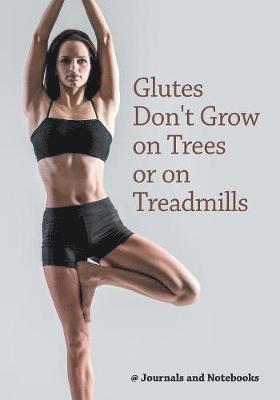 Glutes Don't Grow on Trees or on Treadmills 1