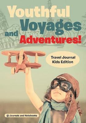 bokomslag Youthful Voyages and Adventures! Travel Journal Kids Edition