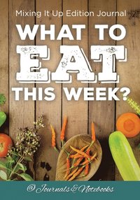 bokomslag What to Eat This Week? Mixing It Up Edition Journal