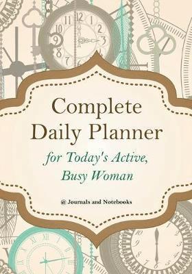 bokomslag Complete Daily Planner for Today's Active, Busy Woman