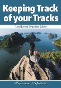 bokomslag Keeping Track of your Tracks. Travel Journal Organizer Edition.