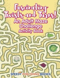 bokomslag Fascinating Twists and Turns! An Adult Maze Challenge Activity Book