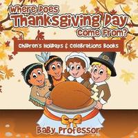 bokomslag Where Does Thanksgiving Day Come From? Children's Holidays & Celebrations Books