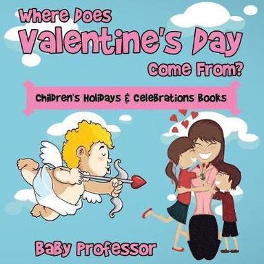 bokomslag Where Does Valentine's Day Come From? Children's Holidays & Celebrations Books
