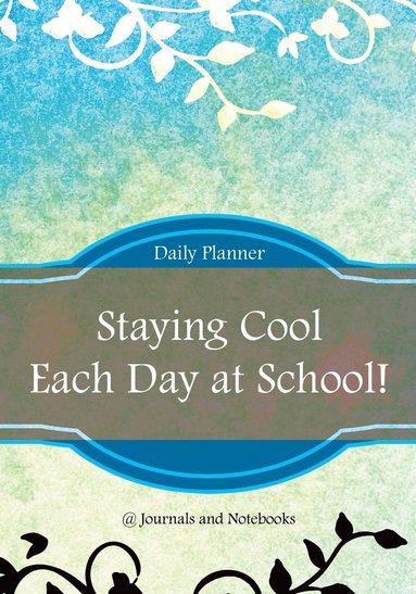 bokomslag Staying Cool Each Day at School! Daily Planner