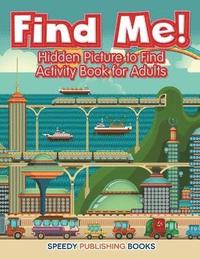 bokomslag Find Me! Hidden Picture to Find Activity Book for Adults