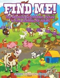 bokomslag Find Me! The Absolute Best Hidden Picture to Find Activities for Adults