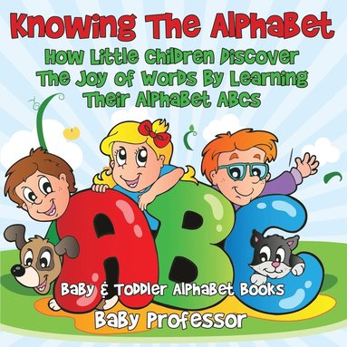 bokomslag Knowing The Alphabet. How Little Children Discover The Joy of Words By Learning Their Alphabet ABCs. - Baby & Toddler Alphabet Books