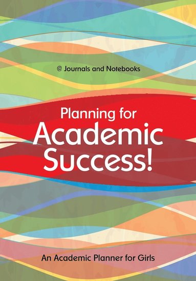 bokomslag Planning for Academic Success! An Academic Planner for Girls