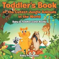 bokomslag Toddler's Book of the Cutest Jungle Animals in the World - Baby & Toddler Color Books