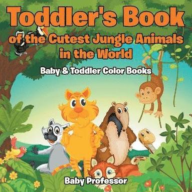 bokomslag Toddler's Book of the Cutest Jungle Animals in the World - Baby & Toddler Color Books