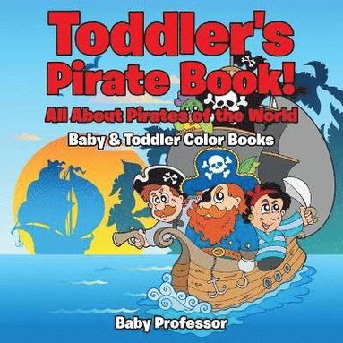 bokomslag Toddler's Pirate Book! All About Pirates of the World - Baby & Toddler Color Books