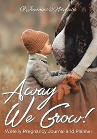 bokomslag Away We Grow! Weekly Pregnancy Journal and Planner