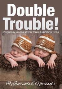 bokomslag Double Trouble! Pregnancy Journal When You're Expecting Twins