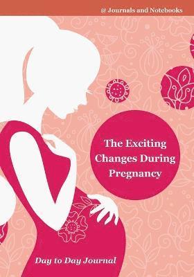 Exciting Changes During Pregnancy Day to Day Journal