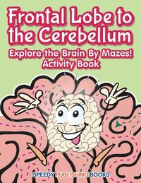bokomslag Frontal Lobe to the Cerebellum