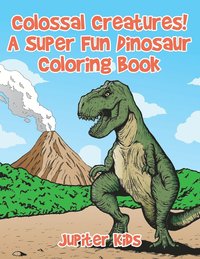 bokomslag Colossal Creatures! A Super Fun Dinosaur Coloring Book