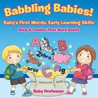 bokomslag Babbling Babies! Baby's First Words, Early Learning Skills - Baby & Toddler First Word Books