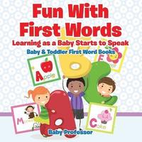 bokomslag Fun With First Words. Learning as a Baby Starts to Speak. - Baby & Toddler First Word Books