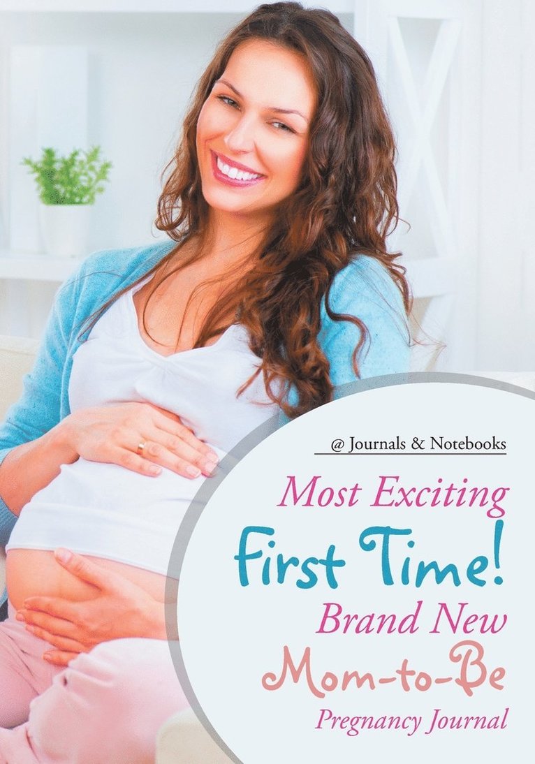 Most Exciting First Time! Brand New Mom-to-Be Pregnancy Journal 1