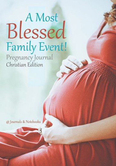 bokomslag Most Blessed Family Event! Pregnancy Journal Christian Edition