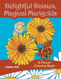 bokomslag Delightful Daisies, Magical Marigolds