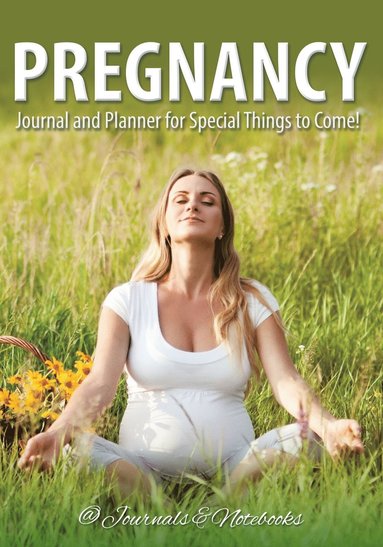bokomslag Pregnancy Journal and Planner for Special Things to Come!