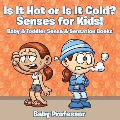 bokomslag Is it Hot or Is it Cold? Senses for Kids! - Baby & Toddler Sense & Sensation Books
