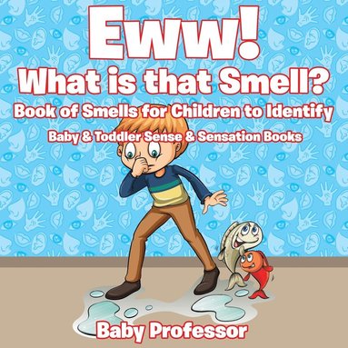 bokomslag Eww! What is that Smell? Book of Smells for Children to Identify - Baby & Toddler Sense & Sensation Books