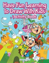 bokomslag Have Fun Learning to Draw With Kids Activity Book