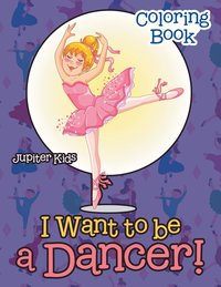 bokomslag I Want To Be A Dancer! Coloring Book