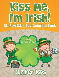 bokomslag Kiss Me, I'm Irish! St. Patrick's Day Coloring Book