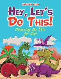 bokomslag Hey, Let's Do This! Connecting the Dots for Kids