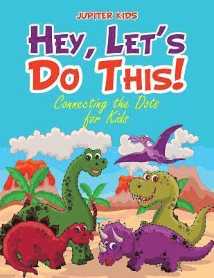 bokomslag Hey, Let's Do This! Connecting the Dots for Kids