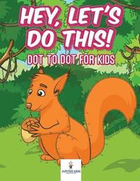 bokomslag Hey, Let's Do This! Dot to Dot for Kids