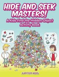 bokomslag Hide and Seek Masters! A Kids Find the Hidden Object Activity Book