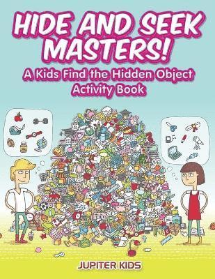 bokomslag Hide and Seek Masters! A Kids Find the Hidden Object Activity Book