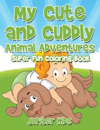 bokomslag My Cute and Cuddly Animal Adventures Super Fun Coloring Book