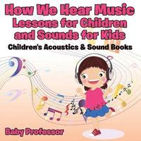 bokomslag How We Hear Music - Lessons for Children and Sounds for Kids - Children's Acoustics & Sound Books