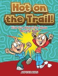 bokomslag Hot on the Trail! Kids Fun Adventure Maze Activity Book