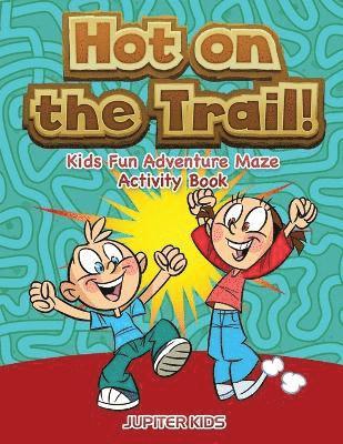 bokomslag Hot on the Trail! Kids Fun Adventure Maze Activity Book