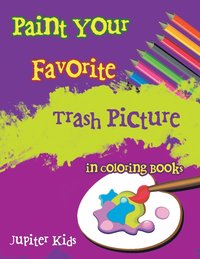 bokomslag Paint Your Favorite Trash Picture in Coloring Books