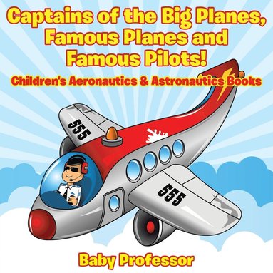 bokomslag Captains of the Big Planes, Famous Planes and Famous Pilots! - Children's Aeronautics & Astronautics Books