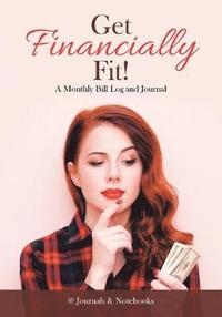 bokomslag Get Financially Fit! A Monthly Bill Log and Journal