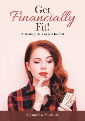 bokomslag Get Financially Fit! A Monthly Bill Log and Journal
