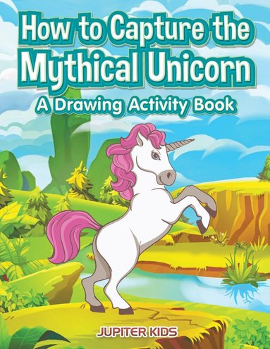 bokomslag How to Capture the Mythical Unicorn