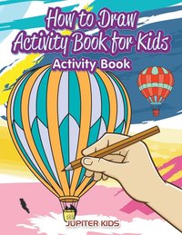 bokomslag How to Draw Activity Book for Kids Activity Book