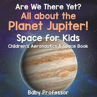 bokomslag Are We There Yet? All About the Planet Jupiter! Space for Kids - Child