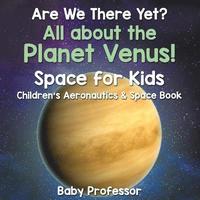 bokomslag Are We There Yet? All About the Planet Venus! Space for Kids - Children's Aeronautics & Space Book