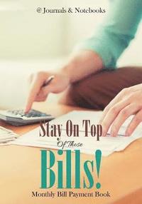bokomslag Stay On Top Of Those Bills! Monthly Bill Payment Book